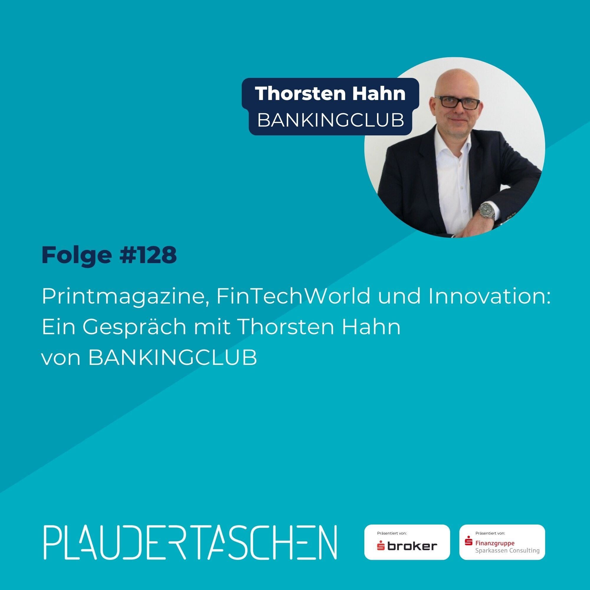 #128 - Printmagazine, FinTechWorld und Innovation: Ein Gespräch mit Thorsten Hahn von BANKINGCLUB